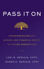 Pass It On: Transferring Wealth, Wisdom, and Financial Smarts to Future Generations