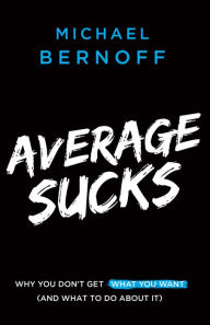 Google books to pdf download Average Sucks: Why You Don't Get What You Want (And What to Do About It) 9781544508375 PDF RTF English version