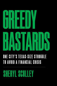Ebook epub gratis download Greedy Bastards: One City's Texas-Size Struggle to Avoid a Financial Crisis DJVU CHM by Sheryl Sculley 9781544508436 (English literature)