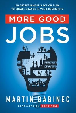 More Good Jobs: An Entrepreneur's Action Plan to Create Change Your Community