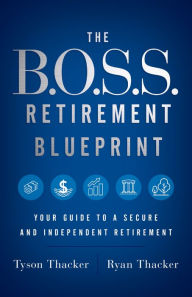 Title: The B.O.S.S. Retirement Blueprint: Your Guide to a Secure and Independent Retirement, Author: Ryan Thacker