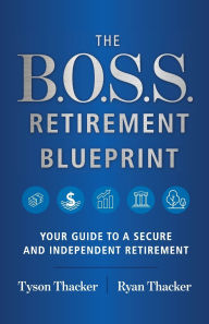Title: The B.O.S.S. Retirement Blueprint: Your Guide to a Secure and Independent Retirement, Author: Ryan Thacker
