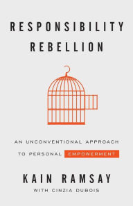 Download free ebooks scribd Responsibility Rebellion: An Unconventional Approach to Personal Empowerment 9781544509136