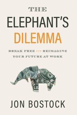 The Elephant's Dilemma: Break Free and Reimagine Your Future at Work