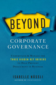 Title: Beyond Corporate Governance: Understand & Manage the Three Hidden Key Drivers To Help Prevent Derailment, Author: Isabelle Nüssli