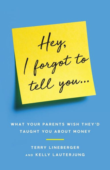 Hey, I Forgot to Tell You...: What Your Parents Wish They'd Taught You about Money