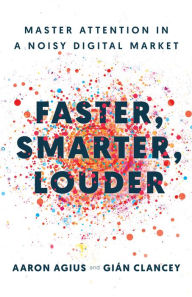 Title: Faster, Smarter, Louder: Master Attention in a Noisy Digital Market, Author: Aaron Agius