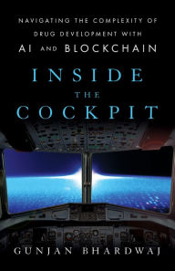 Title: Inside the Cockpit: Navigating the Complexity of Drug Development With Ai and Blockchain, Author: Gunjan Bhardwaj