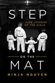 Title: Step On the Mat: Life Lessons of the Ninja, Author: Ninja Nguyen