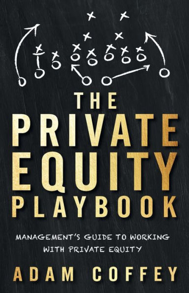 The Private Equity Playbook: Management's Guide to Working with