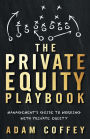 The Private Equity Playbook: Management's Guide to Working with Private Equity