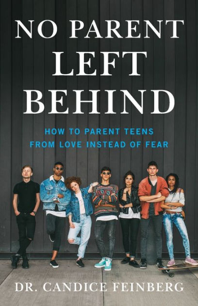 No Parent Left Behind: How to Parent Teens from Love Instead of Fear by ...