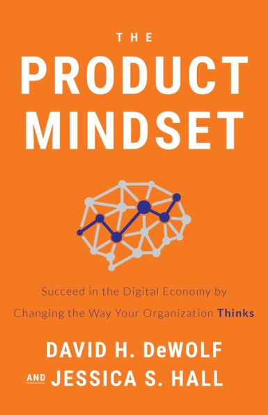 the Product Mindset: Succeed Digital Economy by Changing Way Your Organization Thinks