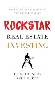 Title: Rockstar Real Estate Investing: Expert Advice for Making Your First Million, Author: Jessi Johnson