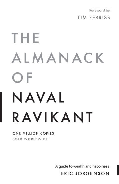 The Almanack of Naval Ravikant: A Guide to Wealth and Happiness