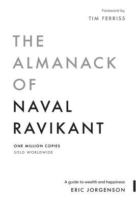 The Almanack of Naval Ravikant: A Guide to Wealth and Happiness