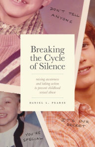 Title: Breaking the Cycle of Silence: Raising Awareness and Taking Action to Prevent Childhood Sexual Abuse, Author: Daniel Pearse