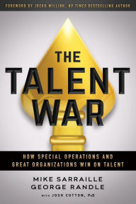 Download kindle books to ipad via usb The Talent War: How Special Operations and Great Organizations Win on Talent 9781544515564 by Mike Sarraille, George Randle, Josh Cotton