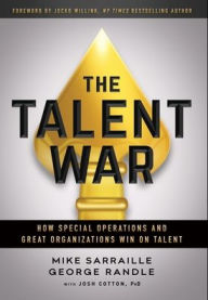 Title: The Talent War: How Special Operations and Great Organizations Win on Talent, Author: Mike Sarraille