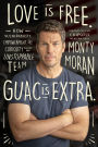 Love Is Free. Guac Is Extra.: How Vulnerability, Empowerment, and Curiosity Built an Unstoppable Team