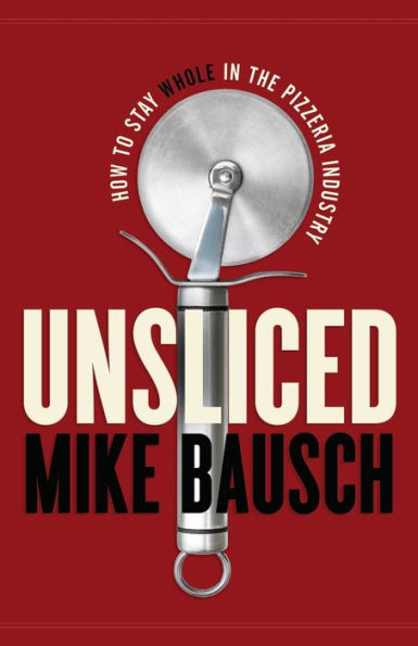 Unsliced: How to Stay Whole the Pizzeria Industry