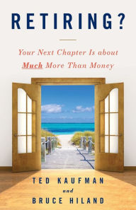 Title: Retiring?: Your Next Chapter Is about Much More Than Money, Author: Ted Kaufman