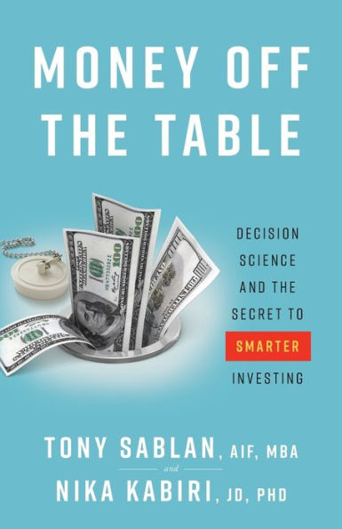 Money off the Table: Decision Science and Secret to Smarter Investing