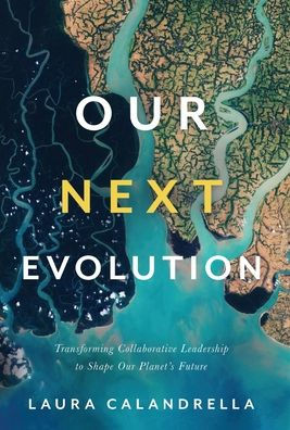 Our Next Evolution: Transforming Collaborative Leadership to Shape Planet's Future