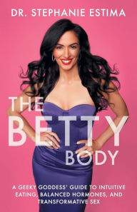 Download kindle book The Betty Body: A Geeky Goddess' Guide to Intuitive Eating, Balanced Hormones, and Transformative Sex (English Edition) 9781544519098