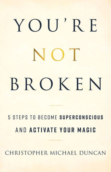 You're Not Broken: 5 Steps to Become Superconscious and Activate Your Magic