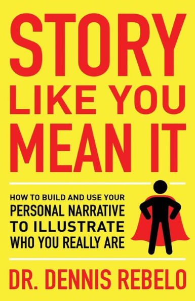 Story Like You Mean It: How to Build and Use Your Personal Narrative Illustrate Who Really Are