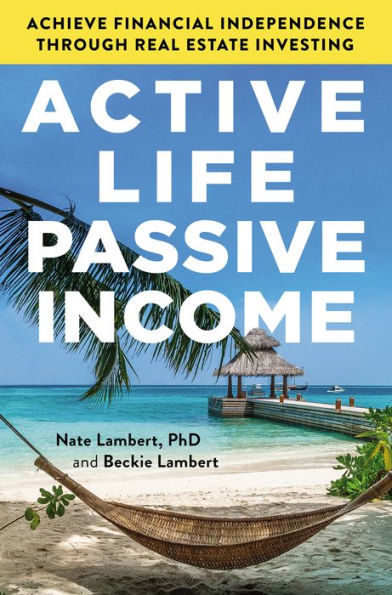 Active Life, Passive Income: Achieve Financial Independence through Real Estate Investing