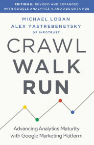 Title: Crawl, Walk, Run: Advancing Analytics Maturity with Google Marketing Platform, Author: Michael Loban