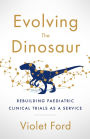 Evolving the Dinosaur: Rebuilding Paediatric Clinical Trials as a Service