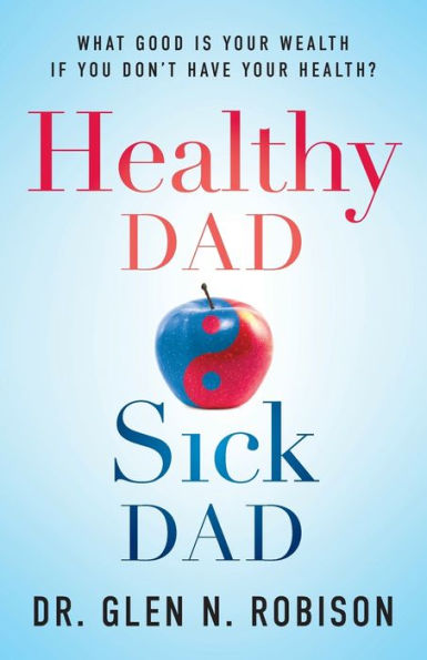 Healthy Dad Sick Dad: What Good Is Your Wealth If You Don't Have Health?