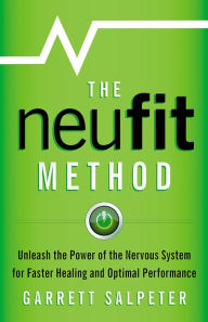 Title: The NeuFit Method: Unleash the Power of the Nervous System for Faster Healing and Optimal Perf, Author: Garrett Salpeter