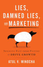 Lies, Damned Lies, and Marketing: Separate Fact from Fiction and Drive Growth