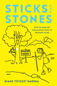 Title: Sticks and Stones: How to Hike the Appalachian Trail in Thirteen Years, Author: Diane 