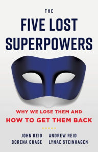 Title: The Five Lost Superpowers: Why We Lose Them and How to Get Them Back, Author: Andrew Reid