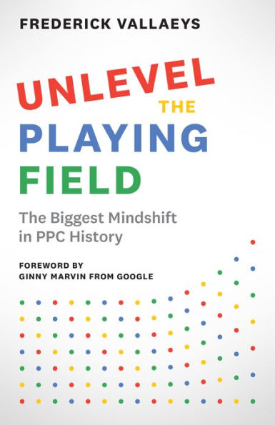 Unlevel the Playing Field: The Biggest Mindshift in PPC History