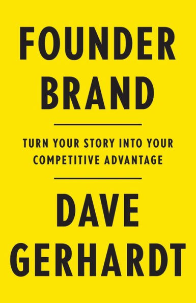 Founder Brand: Turn Your Story Into Competitive Advantage