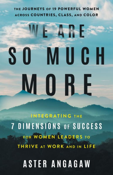 We Are So Much More: Integrating the 7 Dimensions of Success for Women Leaders to Thrive at Work