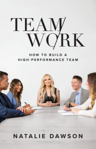 Title: TeamWork: How to Build a High-Performance Team, Author: Natalie Dawson