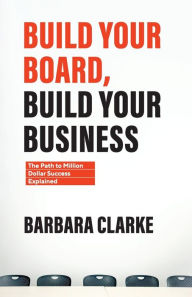 Textbook direct download Build Your Board, Build Your Business: The Path to Million Dollar Success Explained 9781544525730 by Barbara E. Clarke in English