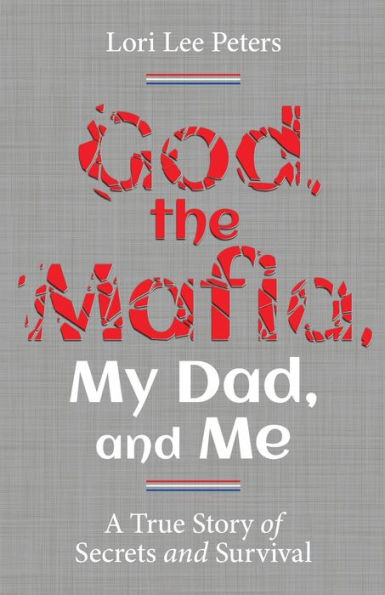 God, the Mafia, My Dad, and Me: A True Story of Secrets Survival