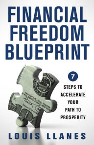 Title: Financial Freedom Blueprint: 7 Steps to Accelerate Your Path to Prosperity, Author: Louis Llanes