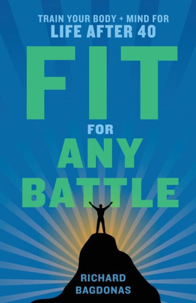 Fit for Any Battle: Train Your Body + Mind Life After 40