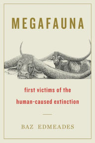 Title: Megafauna: First Victims of the Human-Caused Extinction, Author: Baz Edmeades