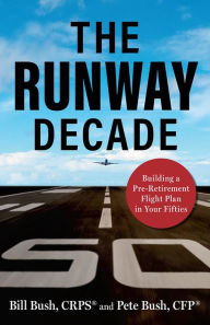 Title: The Runway Decade: Building a Pre-Retirement Flight Plan in Your Fifties, Author: CFP Bush