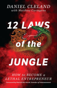 Title: 12 Laws of the Jungle: How to Become a Lethal Entrepreneur, Author: Daniel Cleland